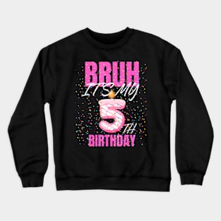 Bruh Its My 5Th Birthday Girls 5 Years Old Birthday Kids Crewneck Sweatshirt